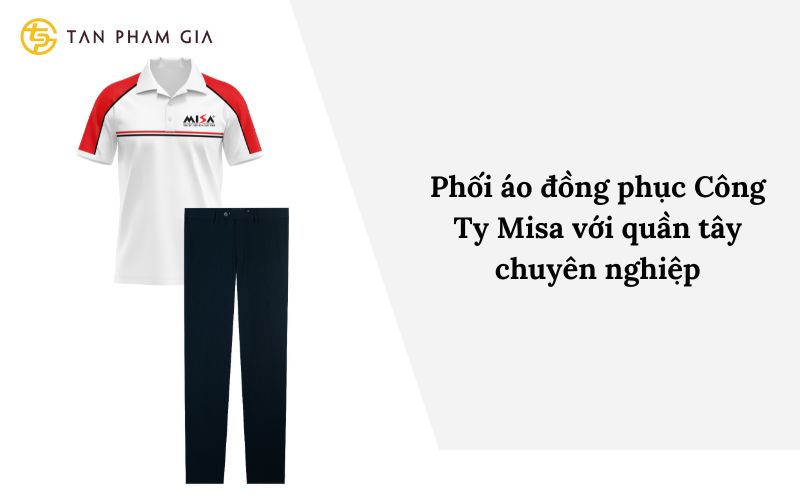 Phối áo đồng phục Công Ty Misa với quần tây chuyên nghiệp
