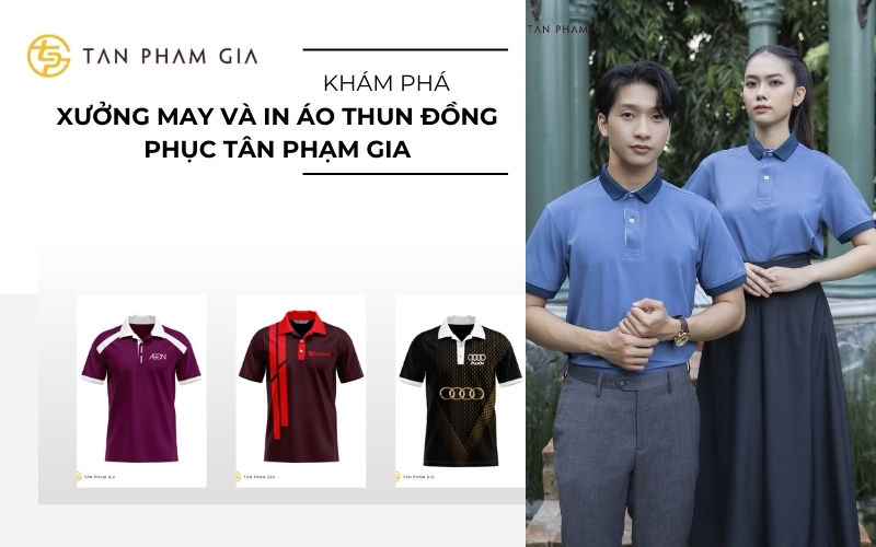 Xưởng may và in áo thun đồng phục công ty uy tín Tân Phạm Gia