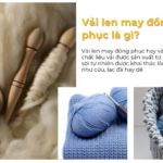 Vải len may đồng phục mới nhất hiện nay Vải len may đồng phục là gì?